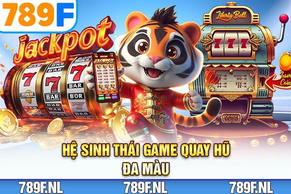 Hệ sinh thái game quay hũ đa màu Hệ sinh thái game quay hũ đa màu