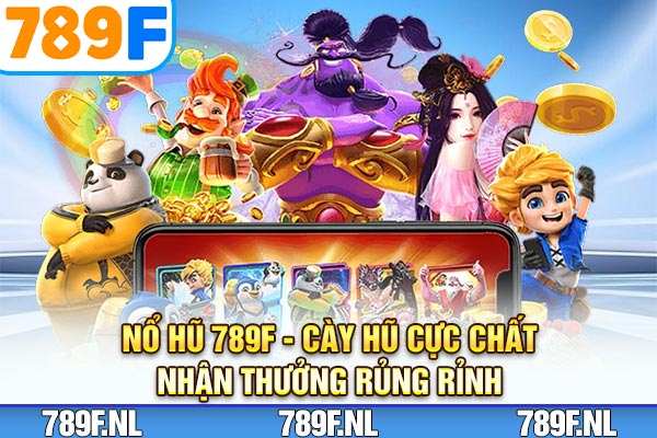 Nổ hũ 789F – Cày Hũ Cực Chất, Nhận Thưởng Rủng Rỉnh