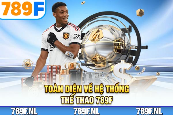 Toàn diện về hệ thống thể thao 789F Toàn diện về hệ thống thể thao 789F