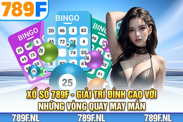 Xổ Số 789F - Giải Trí Đỉnh Cao Với Những Vòng Quay May Mắn