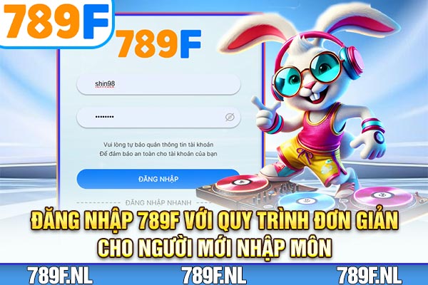 Đăng Nhập 789F – Quy Trình Đơn Giản Cho Người Mới Nhập Môn