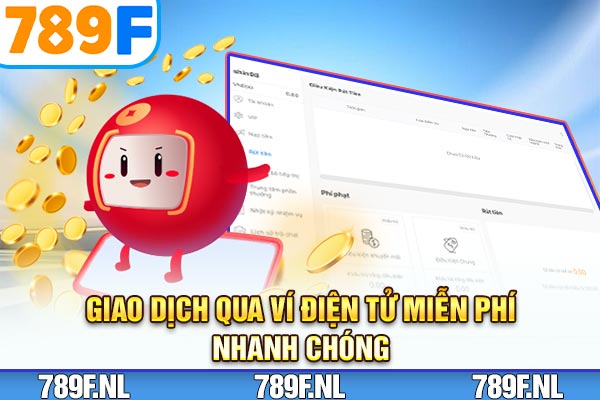 Giao dịch qua ví điện tử miễn phí, nhanh chóng Giao dịch qua ví điện tử miễn phí, nhanh chóng
