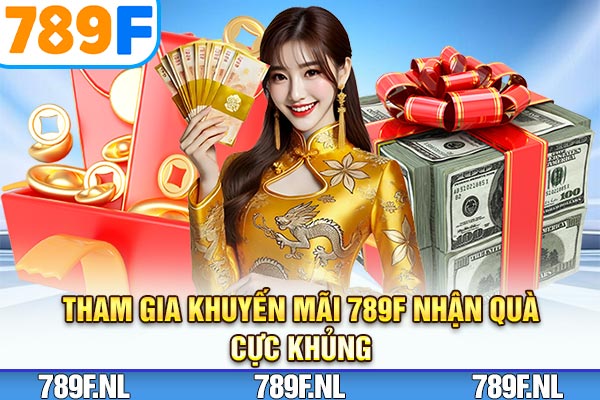 Tham gia khuyến mãi 789F nhận quà cực khủng Tham gia khuyến mãi 789F nhận quà cực khủng