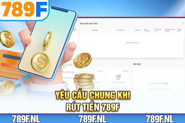 Yêu cầu chung khi rút tiền 789F Yêu cầu chung khi rút tiền 789F