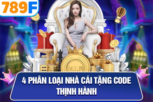 4 phân loại nhà cái tặng code thịnh hành 4 phân loại nhà cái tặng code thịnh hành