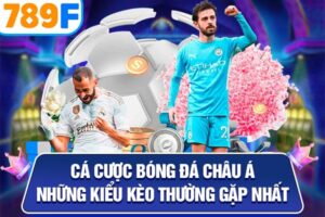 Cá Cược Bóng Đá Châu Á - Những Kiểu Kèo Thường Gặp Nhất