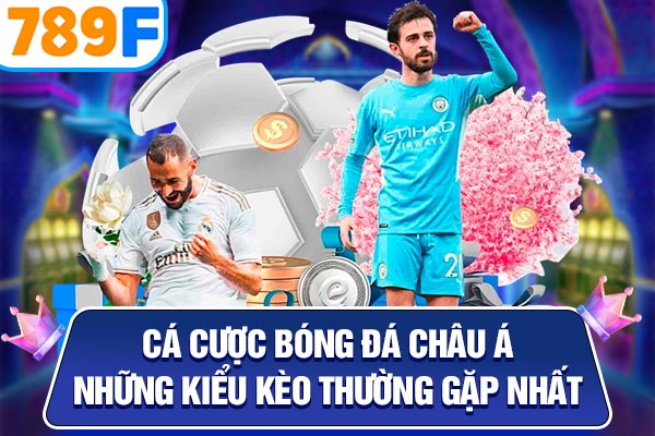 Cá Cược Bóng Đá Châu Á – Những Kiểu Kèo Thường Gặp Nhất
