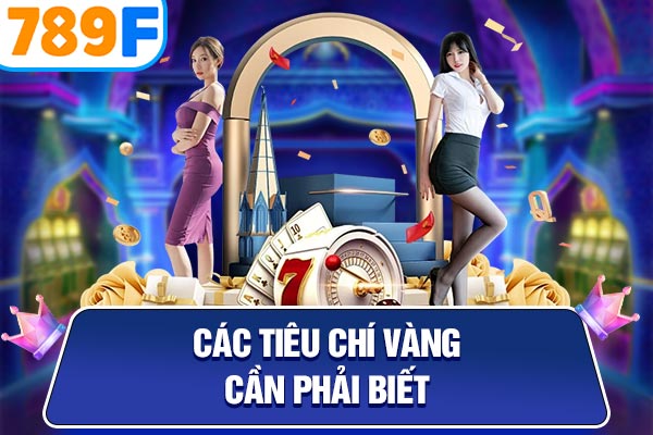 Các tiêu chí vàng cần phải biết Các tiêu chí vàng cần phải biết