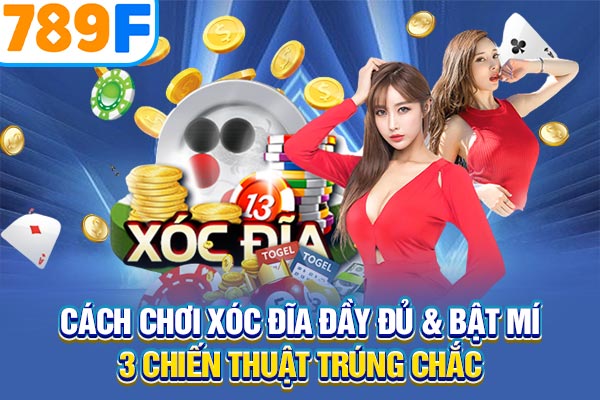 Cách Chơi Xóc Đĩa Đầy Đủ & Bật Mí 3 Chiến Thuật Trúng Chắc