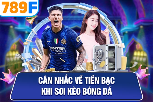 Cân nhắc về tiền bạc khi soi kèo bóng đá Cân nhắc về tiền bạc khi soi kèo bóng đá