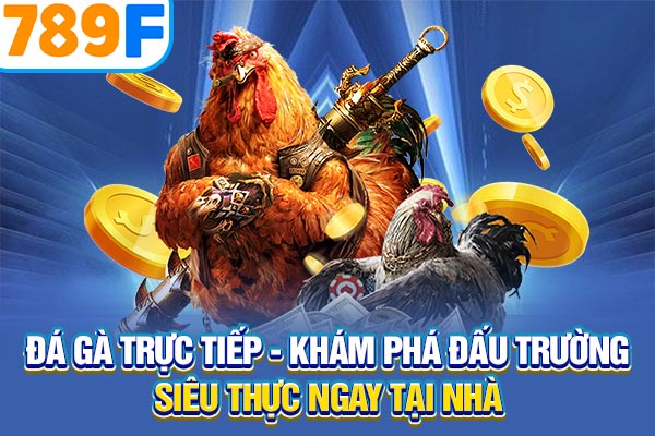 Đá Gà Trực Tiếp - Khám Phá Đấu Trường Siêu Thực Ngay Tại Nhà