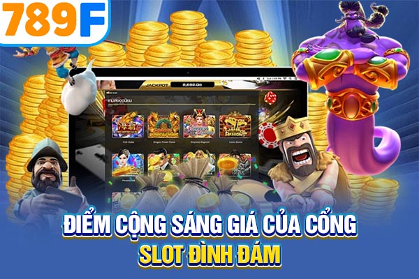 Điểm cộng sáng giá của cổng slot đình đám Điểm cộng sáng giá của cổng slot đình đám