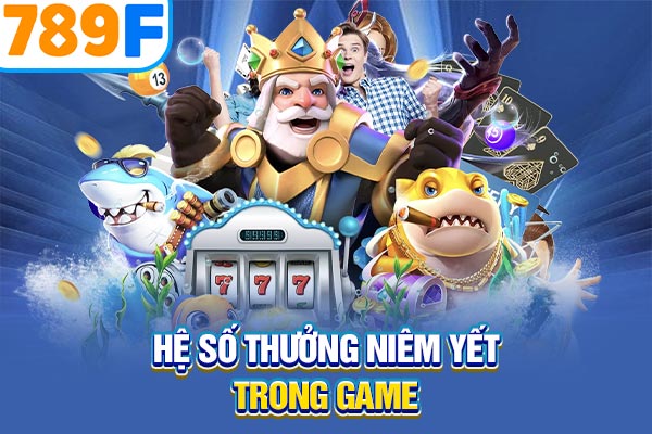 Hệ số thưởng niêm yết trong game Hệ số thưởng niêm yết trong game