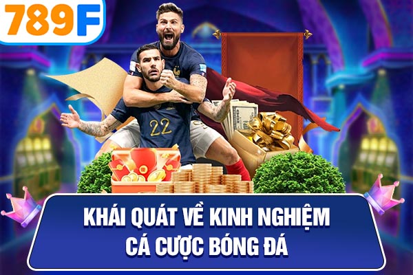 Khái quát về kinh nghiệm cá cược bóng đá Khái quát về kinh nghiệm cá cược bóng đá