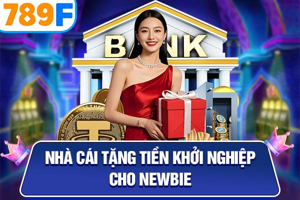 Nhà cái tặng tiền khởi nghiệp cho newbie Nhà cái tặng tiền khởi nghiệp cho newbie