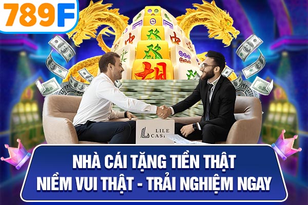 Nhà Cái Tặng Tiền Thật, Niềm Vui Thật - Trải Nghiệm Ngay