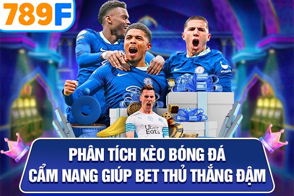 Phân Tích Kèo Bóng Đá – Cẩm Nang Giúp Bet Thủ Thắng Đậm