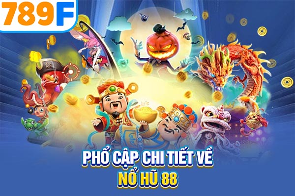 Phổ cập chi tiết về nổ hũ 88 Phổ cập chi tiết về nổ hũ 88