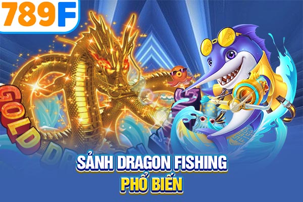 Sảnh Dragon Fishing phổ biến Sảnh Dragon Fishing phổ biến