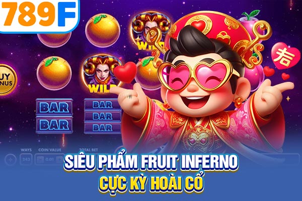 Siêu phẩm Fruit Inferno cực kỳ hoài cổ Siêu phẩm Fruit Inferno cực kỳ hoài cổ