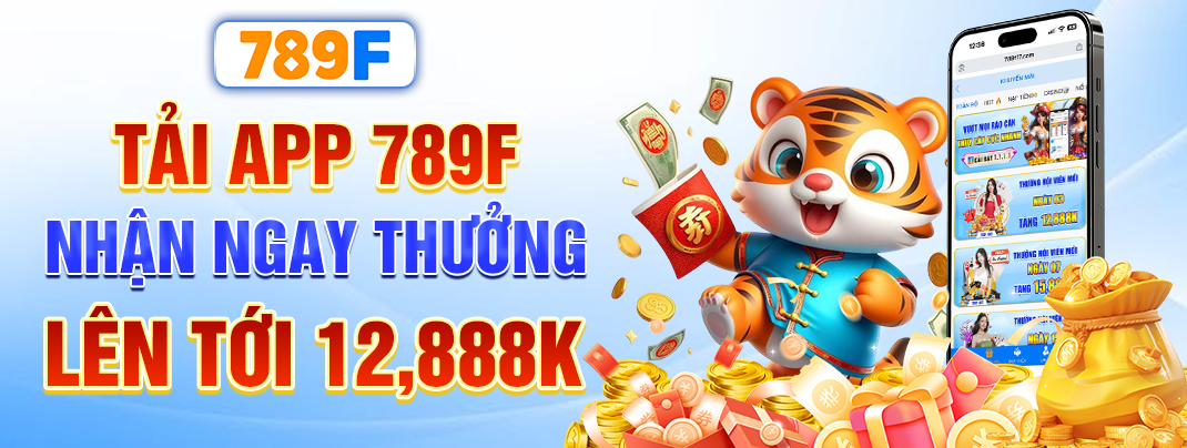 Tải app 789f nhận thưởng ngay 12.888k