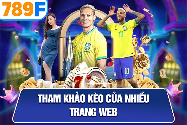 Tham khảo kèo của nhiều trang web Tham khảo kèo của nhiều trang web