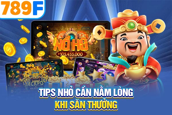 Tips nhỏ cần nằm lòng khi săn thưởng Tips nhỏ cần nằm lòng khi săn thưởng