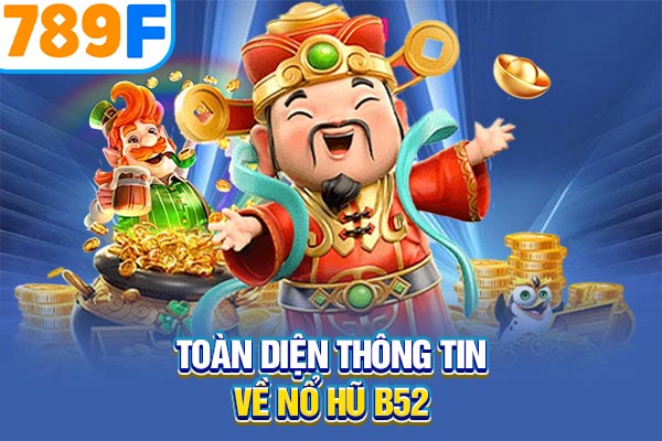 Toàn diện thông tin về nổ hũ B52 Toàn diện thông tin về nổ hũ B52