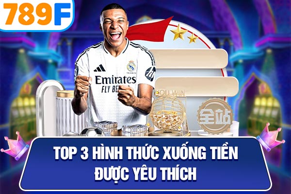 Top 3 hình thức xuống tiền được yêu thích Top 3 hình thức xuống tiền được yêu thích
